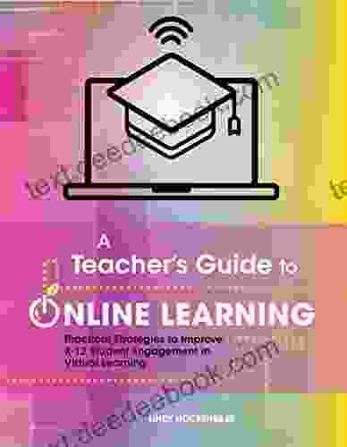 A Teacher S Guide To Online Learning: Practical Strategies To Improve K 12 Student Engagement In Virtual Learning