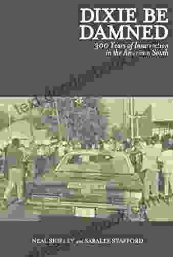 Dixie Be Damned: 300 Years Of Insurrection In The American South