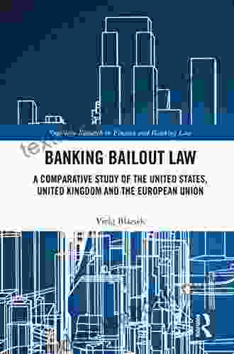 Banking Bailout Law: A Comparative Study Of The United States United Kingdom And The European Union (Routledge Research In Finance And Banking Law)