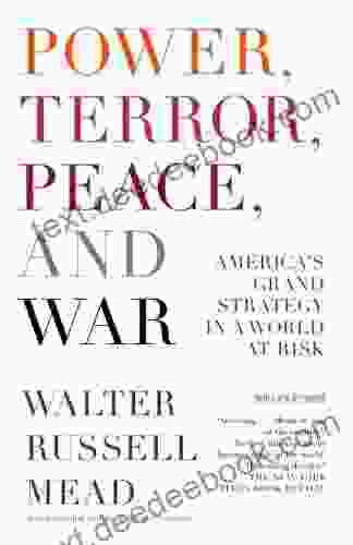 Power Terror Peace and War: America s Grand Strategy in a World at Risk