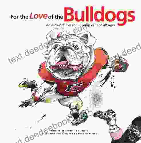 For The Love Of The Bulldogs: An A To Z Primer For Bulldogs Fans Of All Ages (For The Love Of )