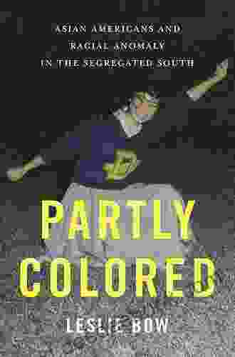 Partly Colored: Asian Americans And Racial Anomaly In The Segregated South