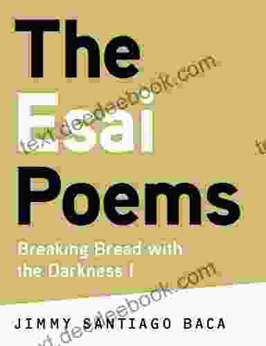 The Esai Poems: Breaking Bread With The Darkness I