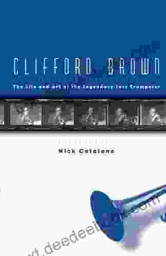 Clifford Brown: The Life and Art of the Legendary Jazz Trumpeter