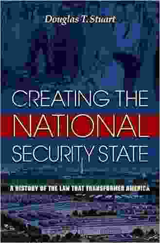 Creating The National Security State: A History Of The Law That Transformed America