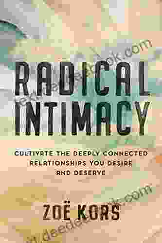 Radical Intimacy: Cultivate the Deeply Connected Relationships You Desire and Deserve