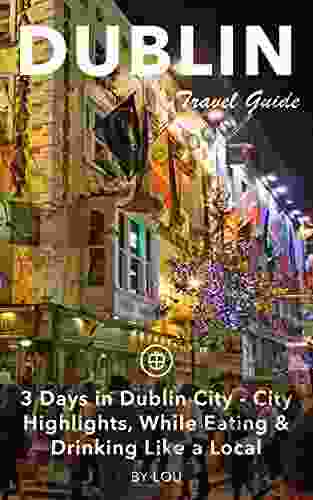 Dublin Travel Guide (Unanchor): 3 Days In Dublin City City Highlights While Eating Drinking Like A Local