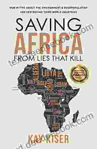 Saving Africa from Lies that Kill: How Myths About the Environment and Overpopulation are Destroying Third World Countries (Modern Mythology 2)