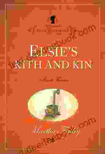 Elsie S Kith And Kin (The Original Elsie Dinsmore Collection 12)