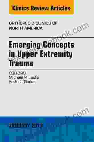 Emerging Concepts In Upper Extremity Trauma An Issue Of Orthopedic Clinics (The Clinics: Orthopedics 44)