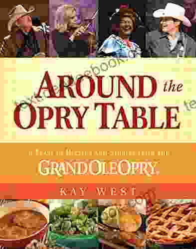 Around The Opry Table: A Feast Of Recipes And Stories From The Grand Ole Opry