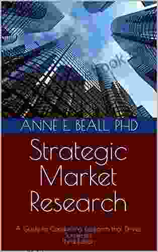 Strategic Market Research: A Guide to Conducting Research that Drives Businesses Third Edition