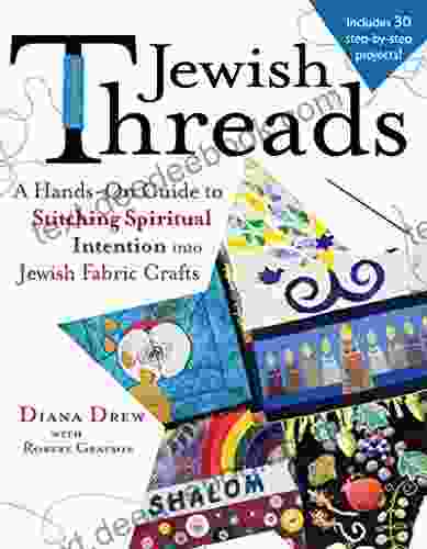 Jewish Threads: A Hands On Guide To Stitching Spiritual Intention Into Jewish Fabric Crafts