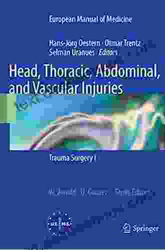 Head Thoracic Abdominal And Vascular Injuries: Trauma Surgery I (European Manual Of Medicine)