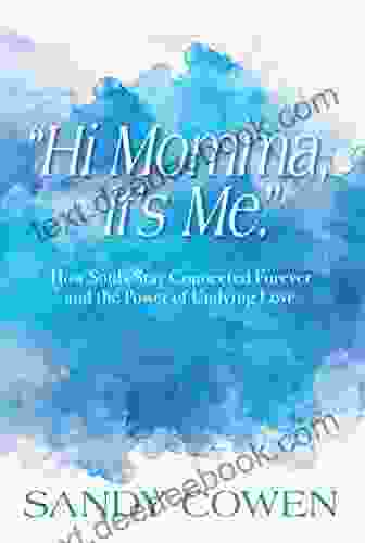 Hi Momma It S Me : How Souls Can Stay Connected Forever And The Power Of Undying Love