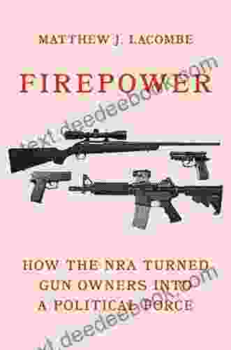 Firepower: How The NRA Turned Gun Owners Into A Political Force (Princeton Studies In American Politics: Historical International And Comparative Perspectives 179)