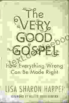 The Very Good Gospel: How Everything Wrong Can Be Made Right