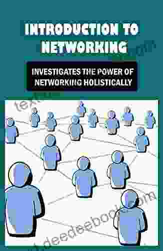 Introduction To Networking: Investigates The Power Of Networking Holistically: The Idea Of Networking