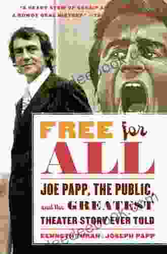 Free For All: Joe Papp The Public And The Greatest Theater Story Ever Told