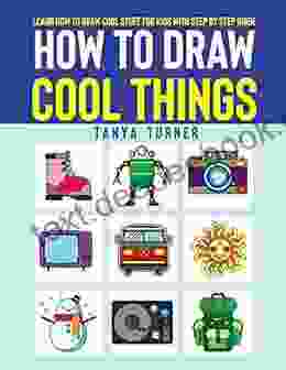 How To Draw Cool Things: Learn How To Draw Cool Stuff For Kids With Step By Step Guide