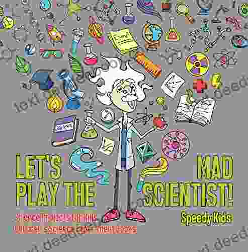 Let S Play The Mad Scientist Science Projects For Kids Children S Science Experiment