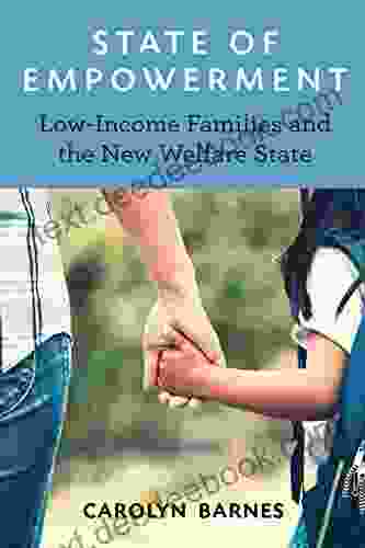 State Of Empowerment: Low Income Families And The New Welfare State