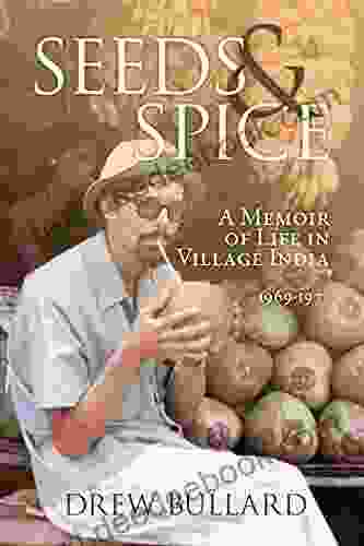 Seeds Spice: A Memoir Of Life In Village India 1969 1971