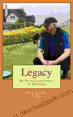 Legacy: My Poems Contribution To Humanity (Michael Ashby Poems 2)