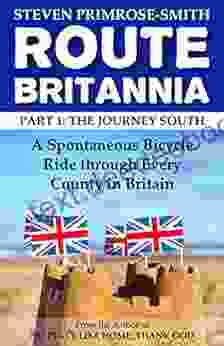 Route Britannia The Journey South: A Spontaneous Bicycle Ride Through Every County In Britain