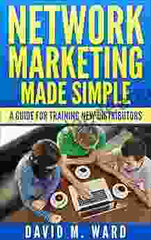 Network Marketing Made Simple: A Guide For Training New Distributors