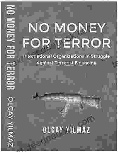 NO MONEY FOR TERROR: International Organizations In The Struggle Against The Financing Of Terrorism The Case Of FATF