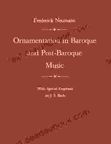 Ornamentation In Baroque And Post Baroque Music With Special Emphasis On J S Bach