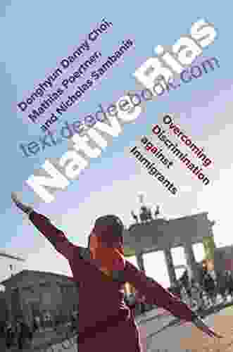 Native Bias: Overcoming Discrimination Against Immigrants (Princeton Studies In Political Behavior 33)