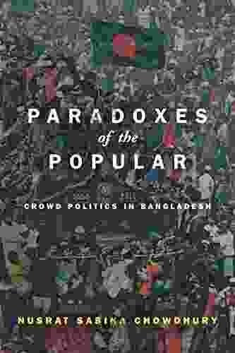 Paradoxes Of The Popular: Crowd Politics In Bangladesh (South Asia In Motion)