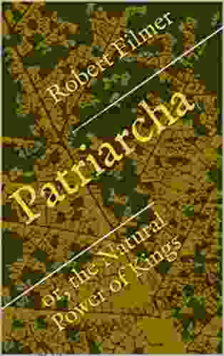 Patriarcha: Or The Natural Power Of Kings