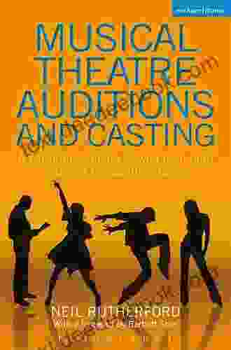 Musical Theatre Auditions And Casting: A Performer S Guide Viewed From Both Sides Of The Audition Table (Methuen Drama)