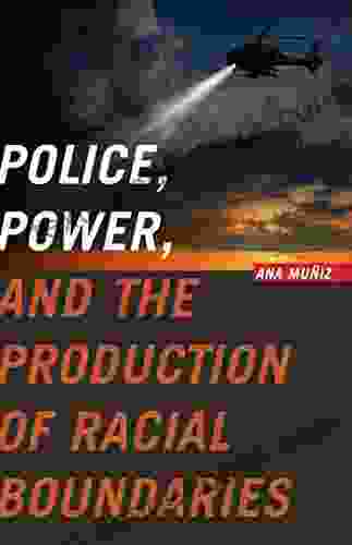 Police Power And The Production Of Racial Boundaries (Critical Issues In Crime And Society)