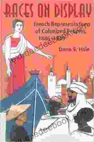 Races On Display: French Representations Of Colonized Peoples 1886 1940