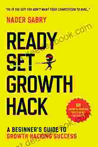 Ready Set Growth Hack: A Beginners Guide To Growth Hacking Success