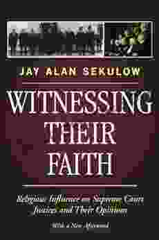 Witnessing Their Faith: Religious Influence On Supreme Court Justices And Their Opinions