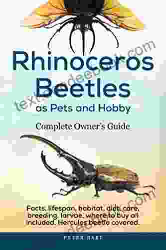 Rhinoceros Beetles As Pets And Hobby: Complete Owner S Guide: Facts Lifespan Habitat Diet Care Breeding Larvae Where To Buy Hercules Beetle All Covered