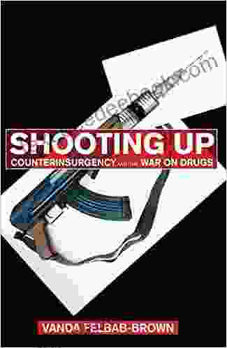 Shooting Up: Counterinsurgency and the War on Drugs