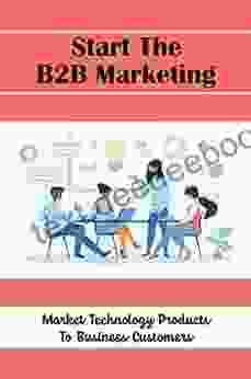 Start The B2B Marketing: Market Technology Products To Business Customers