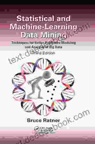 Statistical And Machine Learning Data Mining:: Techniques For Better Predictive Modeling And Analysis Of Big Data Third Edition