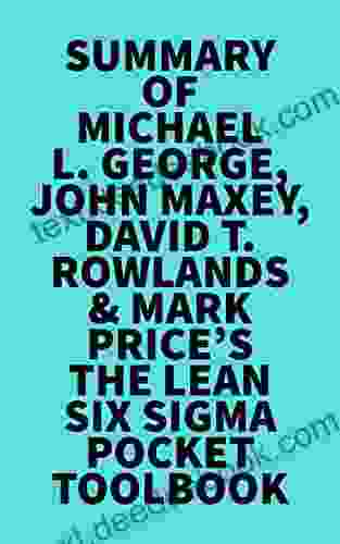 Summary Of Michael L George John Maxey David T Rowlands Mark Price S The Lean Six Sigma Pocket Toolbook