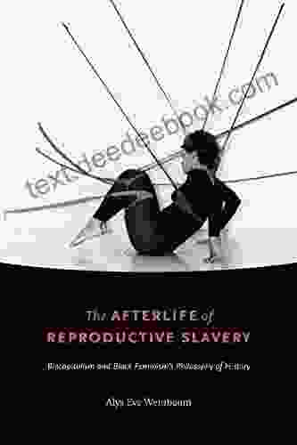 The Afterlife Of Reproductive Slavery: Biocapitalism And Black Feminism S Philosophy Of History