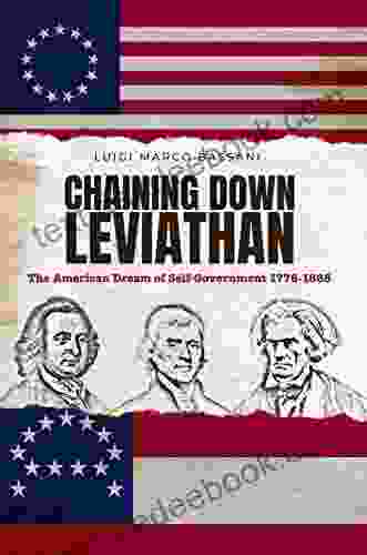 Chaining Down Leviathan: The American Dream of Self Government 1776 1865