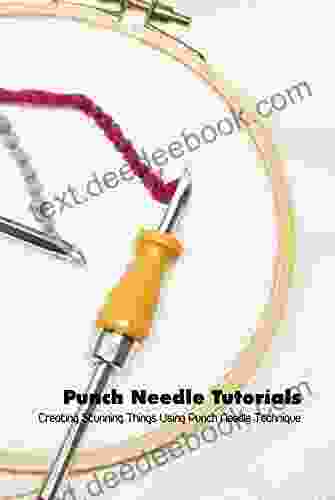 Punch Needle Tutorials: Creating Stunning Things Using Punch Needle Technique