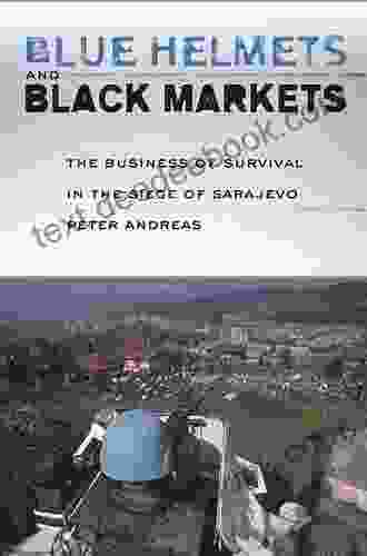 Blue Helmets And Black Markets: The Business Of Survival In The Siege Of Sarajevo