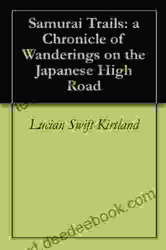 Samurai Trails: A Chronicle Of Wanderings On The Japanese High Road